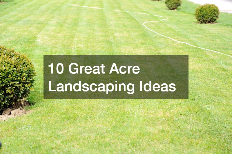 10 Great Acre Landscaping Ideas