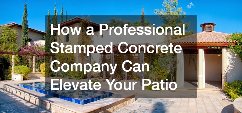 How a Professional Stamped Concrete Company Can Elevate Your Patio