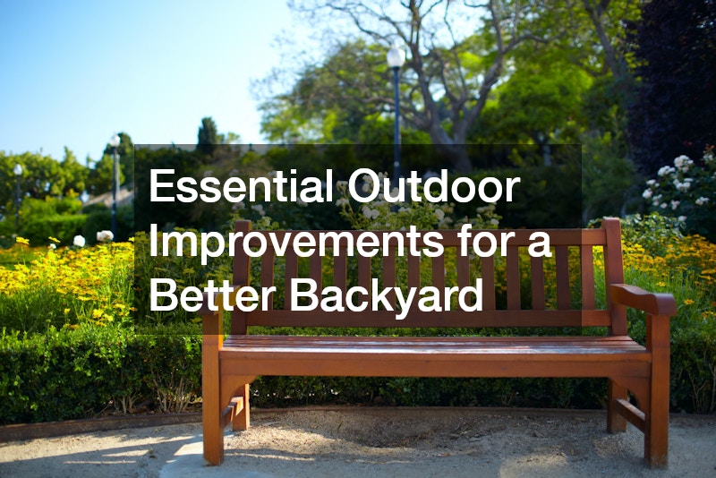 Essential Outdoor Improvements for a Better Backyard